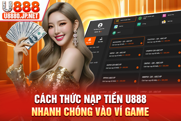 Cách thức nạp tiền U888 nhanh chóng vào ví game