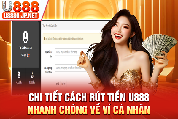 Chi tiết cách rút tiền U888 nhanh chóng về ví cá nhân