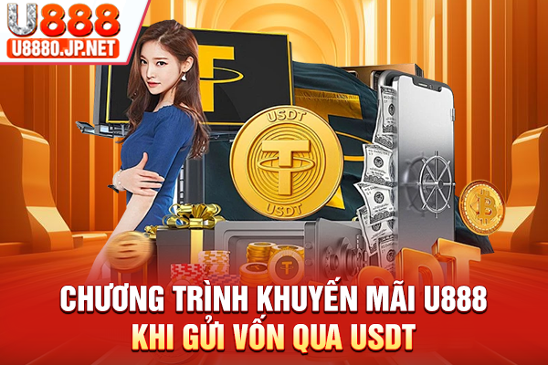 Chương trình khuyến mãi U888 khi gửi vốn qua USDT