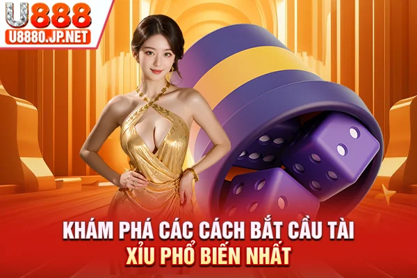 Khám phá các cách bắt cầu tài xỉu phổ biến nhất