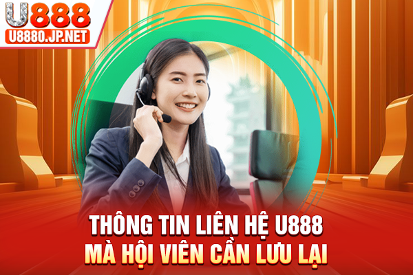 Thông tin liên hệ U888 mà hội viên cần lưu lại
